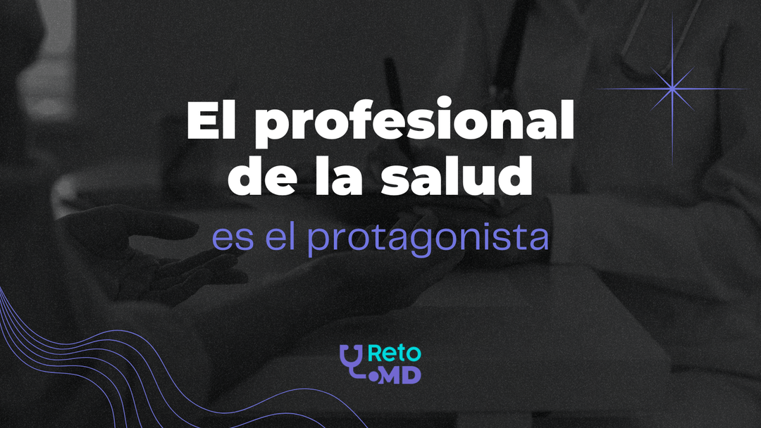 En esta historia de la salud, el profesional de la salud es el protagonista, el héroe.
